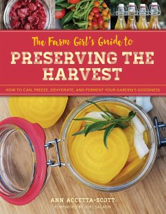 The Farm Girl's Guide to Preserving the Harvest: How to Can, Freeze, Dehydrate, and Ferment Your Garden's Goodness - Accetta-Scott, Ann