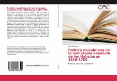 Politica musulmana de la monarquia española de los Habsburgo 1516-1700