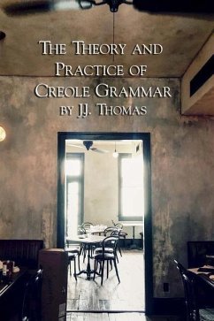The Theory and Practice of Creole Grammar - Thomas, J. J.