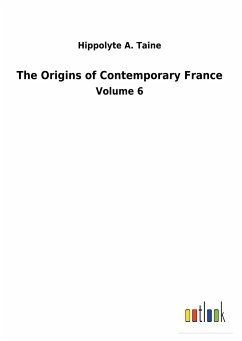 The Origins of Contemporary France - Taine, Hippolyte A.