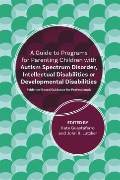 A Guide to Programs for Parenting Children with Autism Spectrum Disorder, Intellectual Disabilities or Developmental Disabilities - Lutzker, John R.; Guastaferro, Katelyn M.