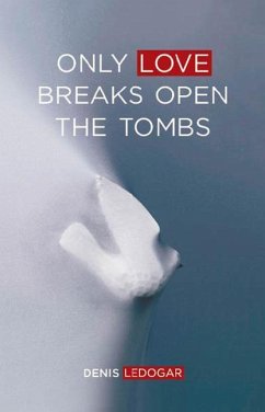 Only Love Breaks Open the Tombs - Ledogar, Denis