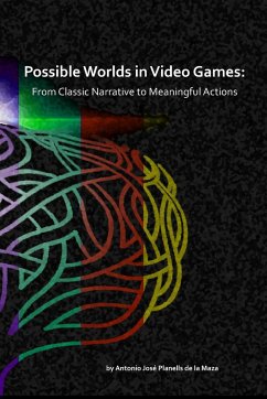 Possible Worlds in Video Games - José Planells de la Maza, Antonio