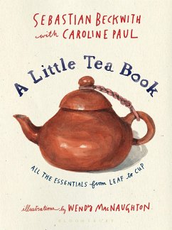A Little Tea Book: All the Essentials from Leaf to Cup - Beckwith, Sebastian; Paul, Caroline