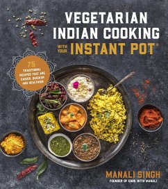 Vegetarian Indian Cooking with Your Instant Pot - Singh, Manali