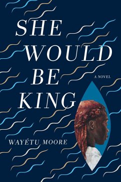 She Would Be King - Moore, Wayetu