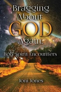 Bragging About God Again: Holy Spirit Encounters - Jones, Joni