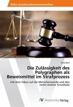 Die Zulässigkeit des Polygraphen als Beweismittel im Strafprozess - Bertl, Elisa