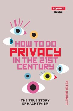 How to Do Privacy in the 21st Century: The True Story of Hacktivism - Burnett, Peter