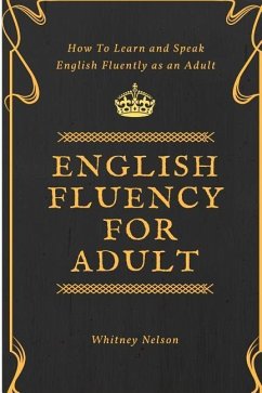 English Fluency For Adult - How to Learn and Speak English Fluently as an Adult - Nelson, Whitney