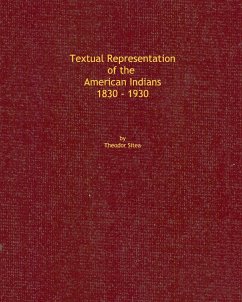 Textual Representation of the American Indians 1830 - 1930 - Sitea, Ted