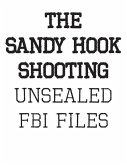The Sandy Hook Shooting: The FBI Files: Unsealed Files on Adam Lanza & The Sandy Hook Shooting