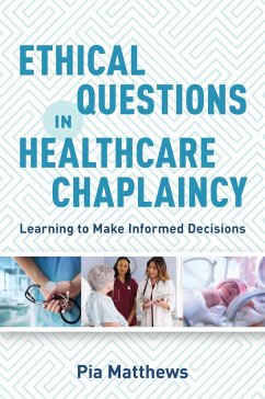 Ethical Questions in Healthcare Chaplaincy: Learning to Make Informed Decisions - Matthews, Pia