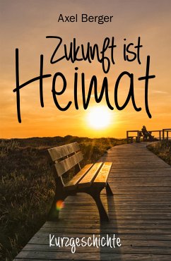 Zukunft ist Heimat (eBook, ePUB) - Berger, Axel