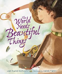 The World Needs Beautiful Things - Berkowitz, Leah Rachel