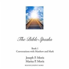 The Bible Speaks, Book I: Conversations with Matthew and Mark - Moris, Marisa P.