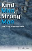 Kind Man, Strong Man: Men Living Without Violence