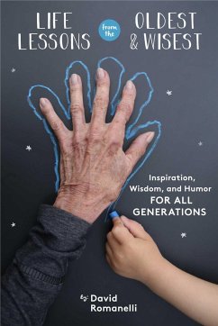 Life Lessons from the Oldest & Wisest: Inspiration, Wisdom, and Humor for All Generations - Romanelli, David
