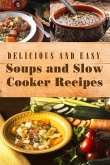 Delicious and Easy Soups and Slow Cooker Recipes