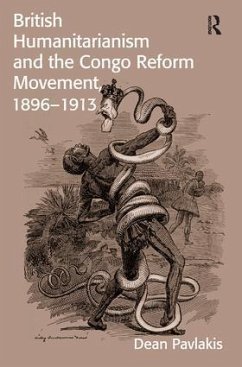 British Humanitarianism and the Congo Reform Movement, 1896-1913 - Pavlakis, Dean