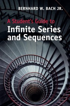 A Student's Guide to Infinite Series and Sequences - Bach, Jr., Bernhard W. (University of Nevada, Reno)