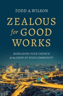 Zealous for Good Works - Wilson, Todd A