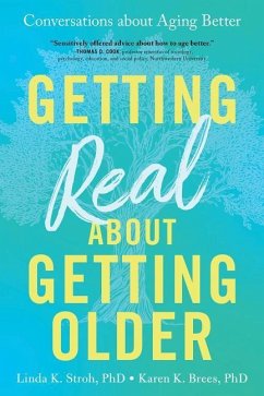 Getting Real about Getting Older: Conversations about Aging Better - Stroh, Linda; Brees, Karen