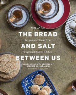 The Bread and Salt Between Us: Recipes and Stories from a Syrian Refugee's Kitchen - Anjari, Mayada