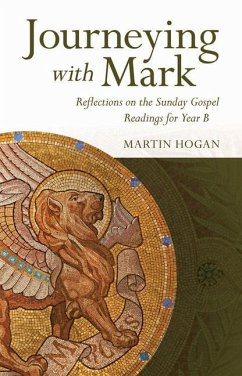 Journeying with Mark: Reflections on the Sunday Gospel Readings for Year B - Hogan, Martin