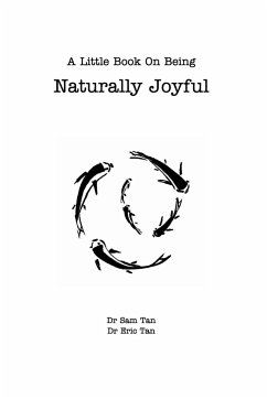 A Little Book About Being Naturally Joyful - Tan, Eric; Tan, Sam