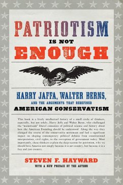 Patriotism Is Not Enough: Harry Jaffa, Walter Berns, and the Arguments That Redefined American Conservatism - Hayward, Steven F.