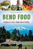 Bend Food: Stories of Local Farms and Kitchens