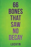 66 Bones That Saw No Decay