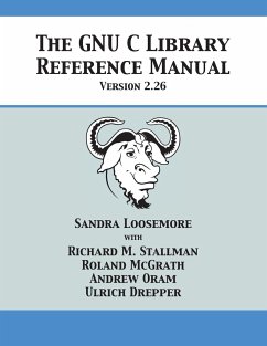 The GNU C Library Reference Manual Version 2.26 - Loosemore, Sandra; Stallman, Richard M.; McGrath, Roland