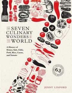 The Seven Culinary Wonders of the World: A History of Honey, Salt, Chile, Pork, Rice, Cacao, and Tomato - Linford, Jenny