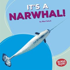 It's a Narwhal! - Schuh, Mari C