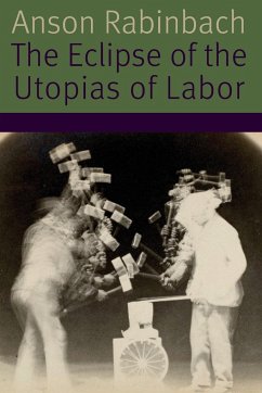 The Eclipse of the Utopias of Labor - Rabinbach, Anson