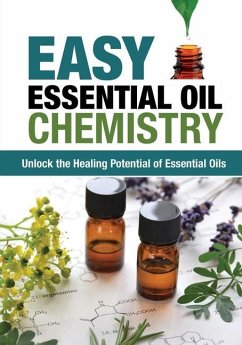 Easy Essential Oil Chemistry: Unlock the Healing Potential of Essential Oils - Harrison, Jimm
