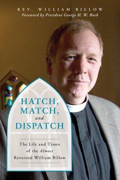 Hatch, Match, and Dispatch: The Life and Times of the Almost Reverend William Billow - Billow, William