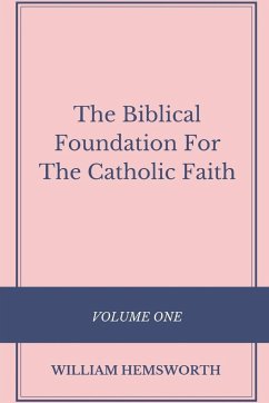 The Biblical Foundation For The Catholic Faith, Volume One - Hemsworth, William