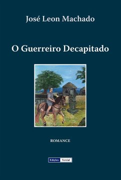 O Guerreiro Decapitado (eBook, ePUB) - Machado, José Leon