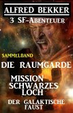 Sammelband 3 SF-Abenteuer: Die Raumgarde / Mission Schwarzes Loch / Der galaktische Faust (eBook, ePUB)