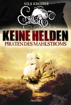 Keine Helden - Piraten des Mahlstroms (eBook, ePUB) - Krebber, Nils