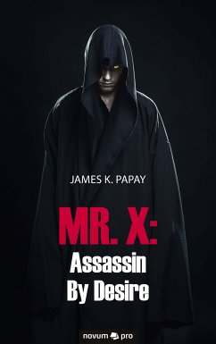 MR. X: Assassin By Desire (eBook, ePUB) - Papay, James K.