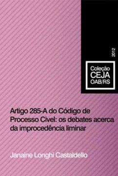 Artigo 285 - A do Código de Processo Civil: os debates acerca da improcedência liminar (eBook, ePUB) - Castaldello, Janaine Longui