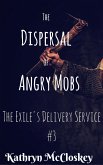 The Dispersal of Angry Mobs (The Exile's Delivery Service, #3) (eBook, ePUB) The Dispersal of Angry Mobs (The Exile's Delivery Service, #3) (eBook, ePUB)