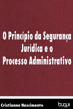 O princípio da segurança jurídica e o processo administrativo (eBook, ePUB) - Nascimento, Cristianne