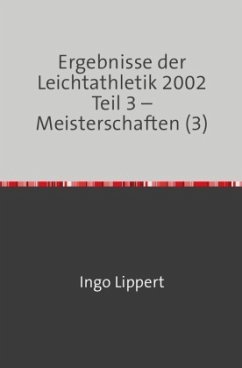 Ergebnisse der Leichtathletik 2002 Teil 3 - Meisterschaften (3) - Lippert, Ingo