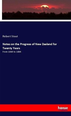 Notes on the Progress of New Zealand for Twenty Years - Stout, Robert