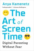 The Art of Screen Time (eBook, ePUB) The Art of Screen Time (eBook, ePUB)